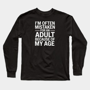 I'm Often Mistaken For An Adult Because Of My Age Long Sleeve T-Shirt